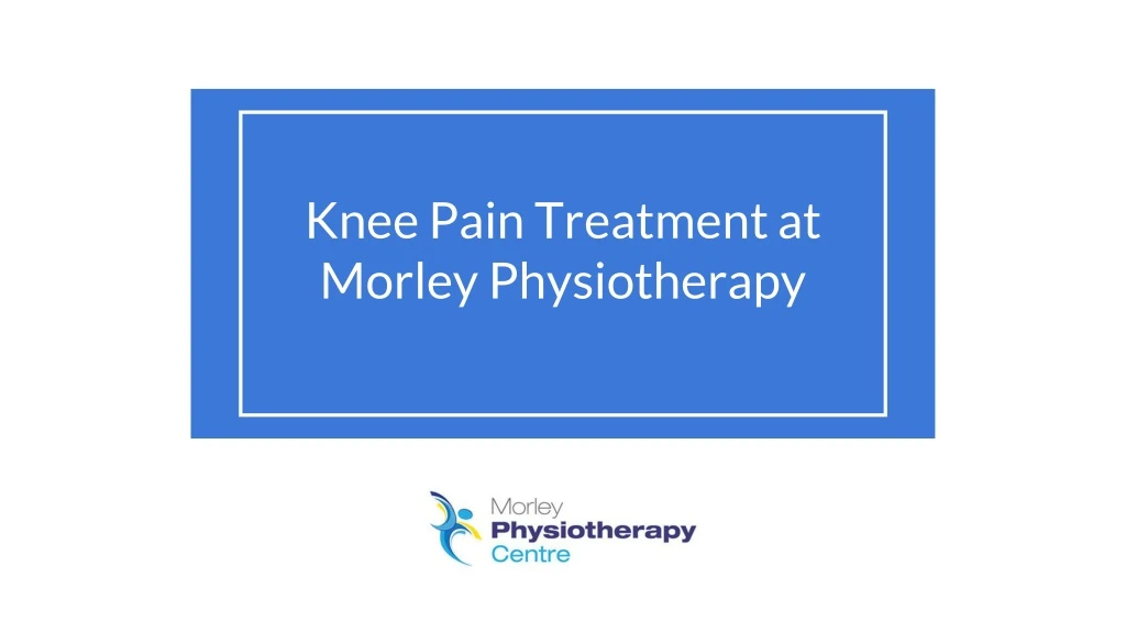 knee pain treatment at morley physiotherapy