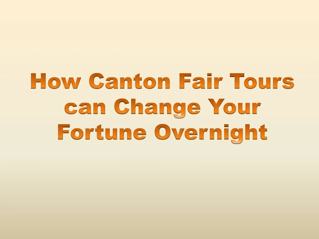 how canton fair tours can change your fortune overnight