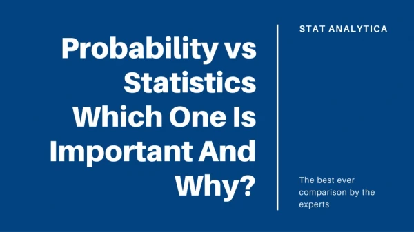 Probability vs statistics which one is important and why