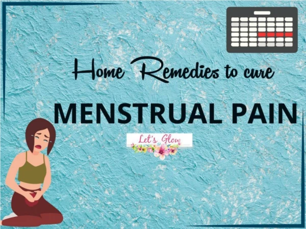 Home Remedies To Cure Menstrual Pain