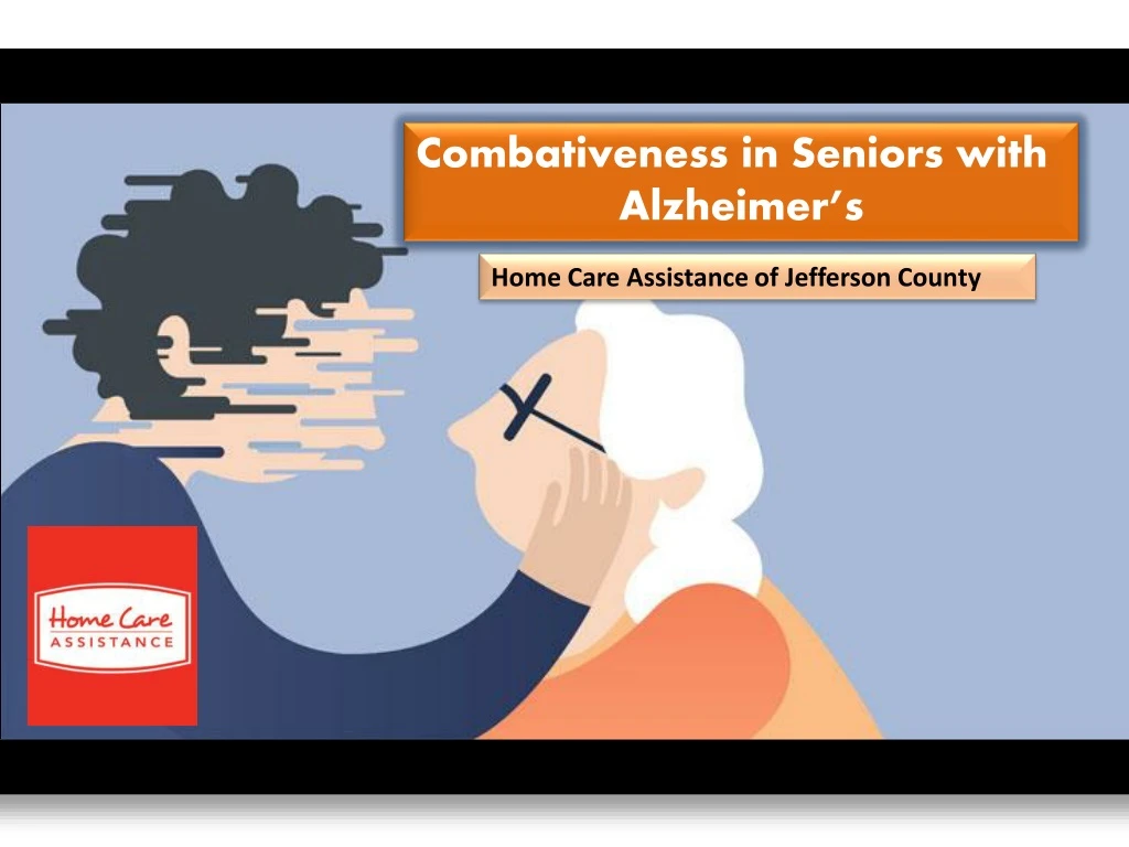 combativeness in seniors with alzheimer s