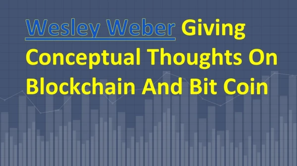 Wesley Weber Giving Conceptual Thoughts On Blockchain
