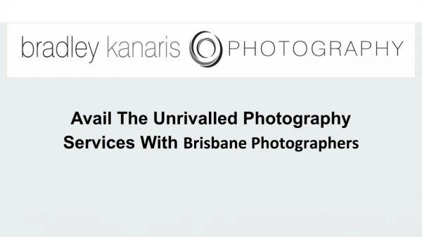 Avail The Unrivalled Photography Services With Brisbane Photographers