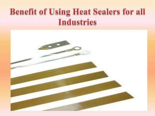 Benefit of Using Heat Sealers for all Industries
