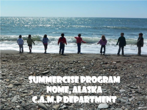 Summercise Program Nome, Alaska C.A.M.P Department