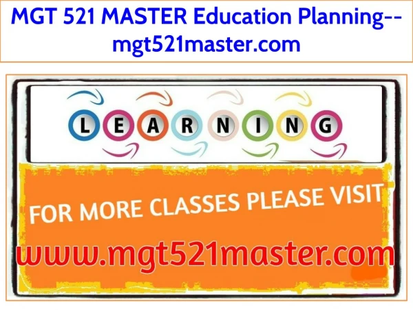 MGT 521 MASTER Education Planning--mgt521master.com