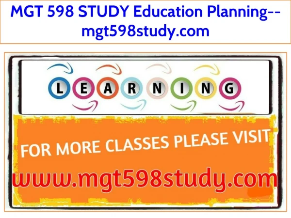 MGT 598 STUDY Education Planning--mgt598study.com