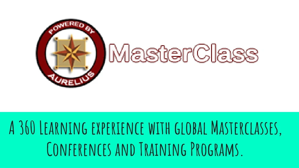 a 360 learning experience with global masterclasses conferences and training programs