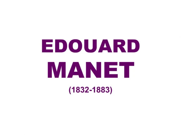 EDOUARD MANET 1832-1883