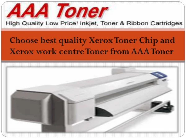 Choose best quality Xerox Toner Chip and Xerox work centre Toner from AAA Toner