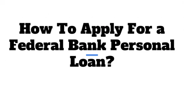 How To Apply For a Federal Bank Personal Loan?