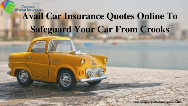 Avail From Car Insurance Quotes To Safeguard From Crooks
