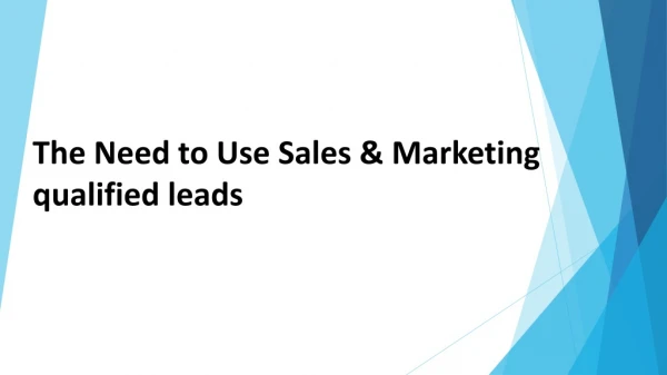 The Need to Use Sales & Marketing qualified leads