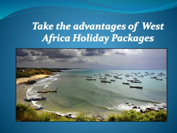 Take the advantages of West Africa Holiday Packages