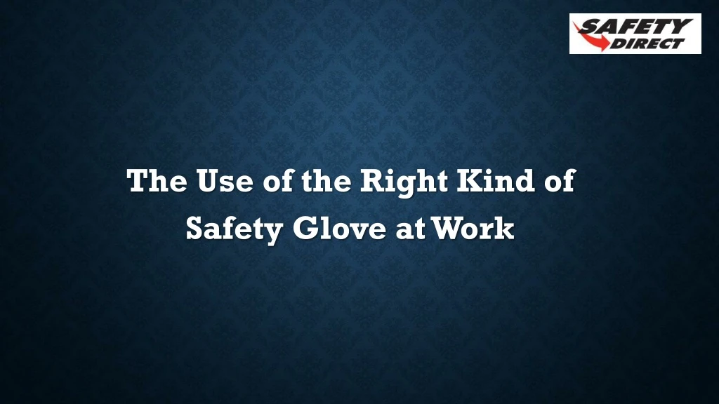 the use of the right kind of safety glove at work