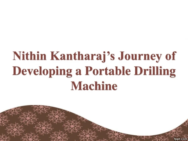 Nithin Kantharaj’s Journey of Developing a Portable Drilling Machine