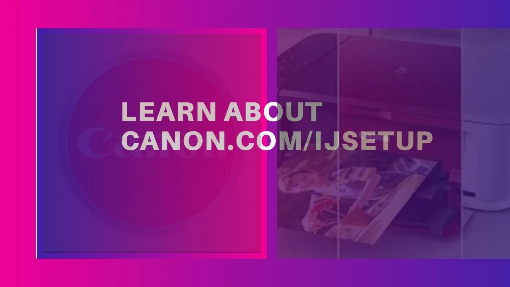 learn about canon com ijsetup