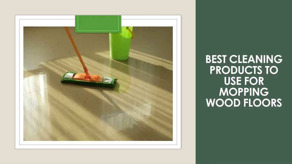 best cleaning products to use for mopping wood floors