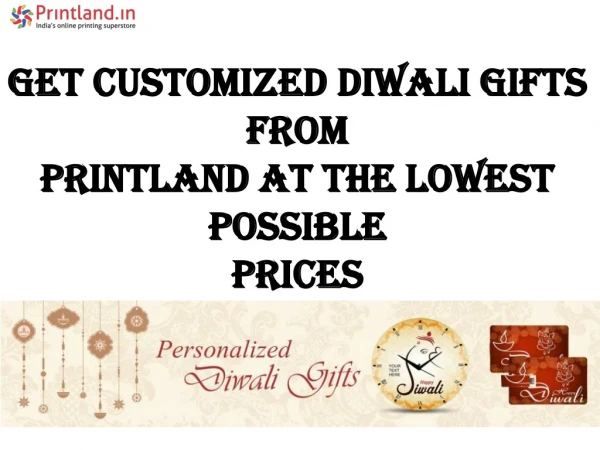 Get customized diwali gifts fromprintland at the lowest possible prices