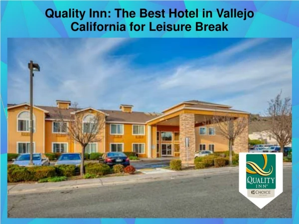Quality Inn: The Best Hotel in Vallejo California for Leisure Break
