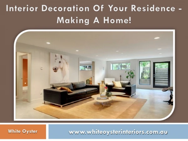Interior Decoration Of Your Residence - Making A Home!