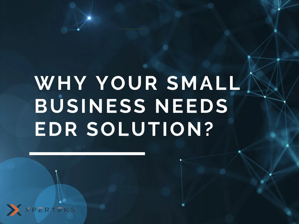 why your small business needs edr solution