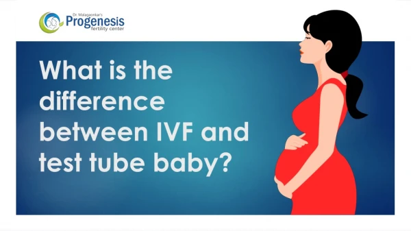 What is the difference between IVF and test tube baby?