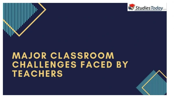Major Classroom Challenges Faced By Teachers