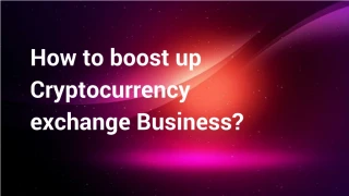 How to boost up Cryptocurrency exchange Business? - slide 1