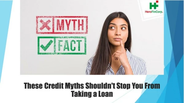 These Credit Myths Shouldn't Stop You From Taking a Loan