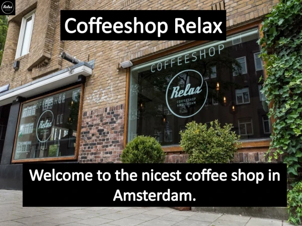 Welcome to the nicest coffeeshop Amsterdam.