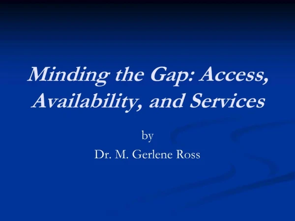 Minding the Gap: Access, Availability, and Services