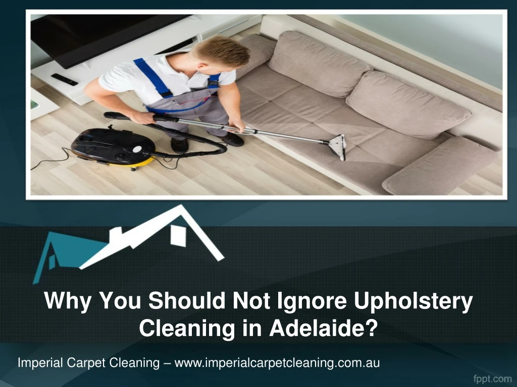 why you should not ignore upholstery cleaning