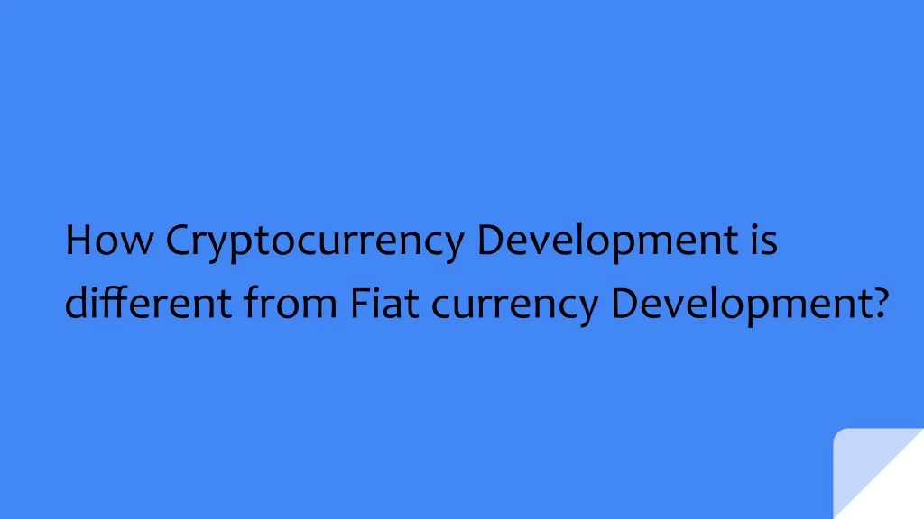 how cryptocurrency development is different from