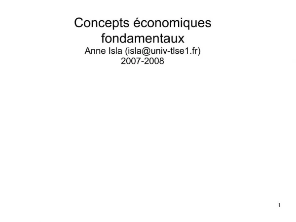 Concepts conomiques fondamentaux Anne Isla islauniv-tlse1.fr 2007-2008