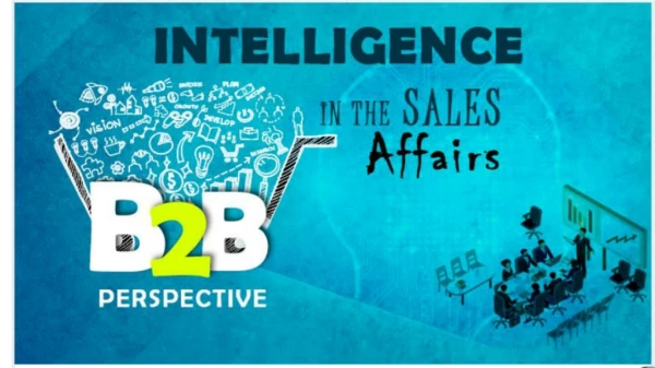 Intelligence in the sales affairs- A b2b perspective [ infographic ]