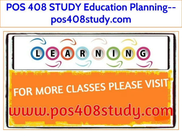 POS 408 STUDY Education Planning--pos408study.com