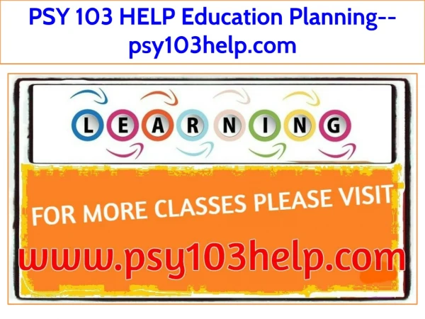 PSY 103 HELP Education Planning--psy103help.com