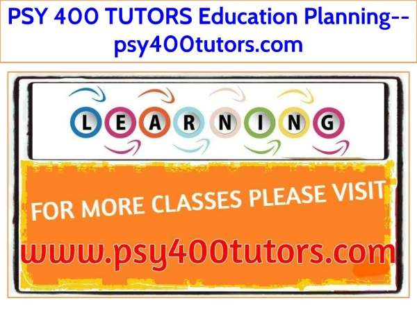 PSY 400 TUTORS Education Planning--psy400tutors.com