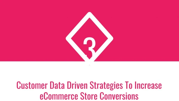 3 Customer Data Driven Strategies To Increase eCommerce Store Conversions