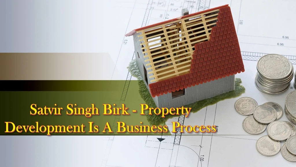 satvir singh birk property development is a business process