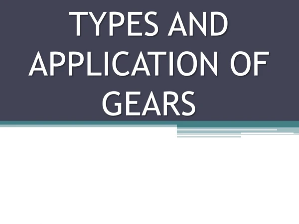 Types and Application of gears