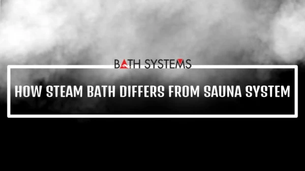 how steam bath differ from sauna system