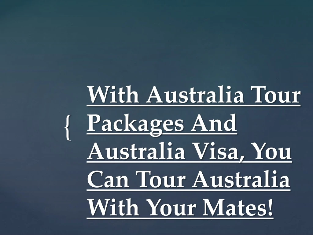 with australia tour packages and australia visa you can tour australia with your mates