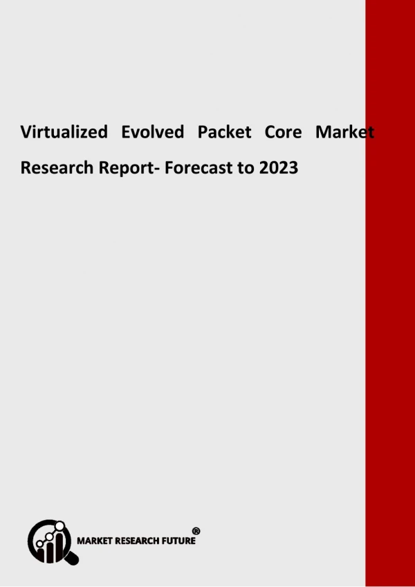 Virtualized Evolved Packet Core Market Segmentation, Market Players, Trends 2023