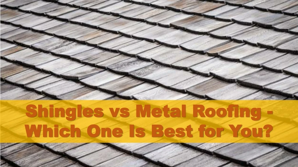 shingles vs metal roofing which one is best