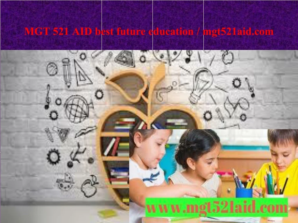 mgt 521 aid best future education mgt521aid com