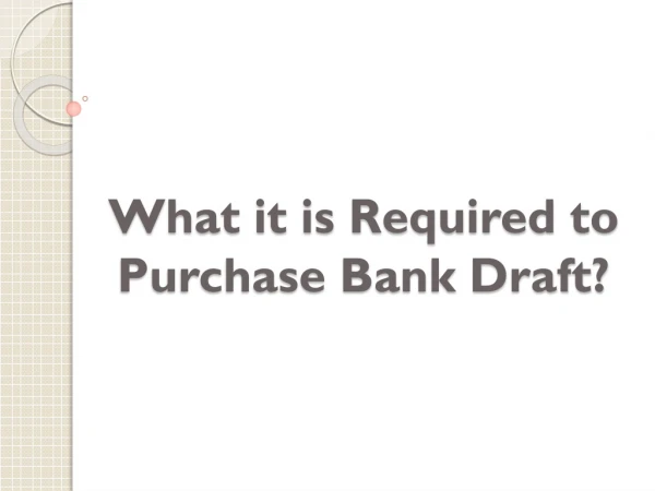 What it is Required to Purchase Bank Draft?