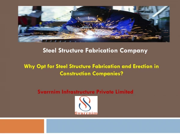 Why Opt for Steel Structure Fabrication and Erection in Construction Companies- Svarrniminfra