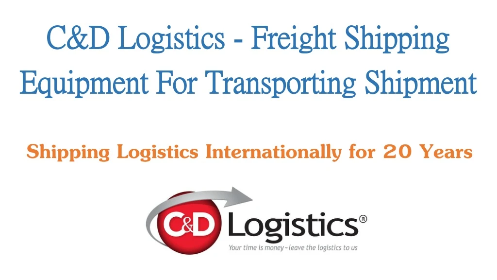 c d logistics freight shipping equipment for transporting shipment